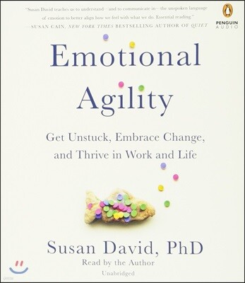 Emotional Agility: Get Unstuck, Embrace Change, and Thrive in Work and Life