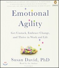 Emotional Agility: Get Unstuck, Embrace Change, and Thrive in Work and Life