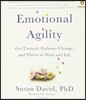 Emotional Agility: Get Unstuck, Embrace Change, and Thrive in Work and Life