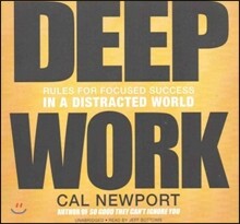 Deep Work Lib/E: Rules for Focused Success in a Distracted World