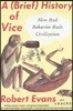 A Brief History of Vice: How Bad Behavior Built Civilization