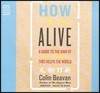 How to Be Alive Lib/E: A Guide to the Kind of Happiness That Helps the World