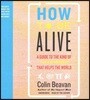 How to Be Alive: A Guide to the Kind of Happiness That Helps the World