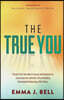 The True You: Discover Your Own Way to Success and Happiness by Uncovering Your Authentic Self and Building Remarkable Relationships with Others