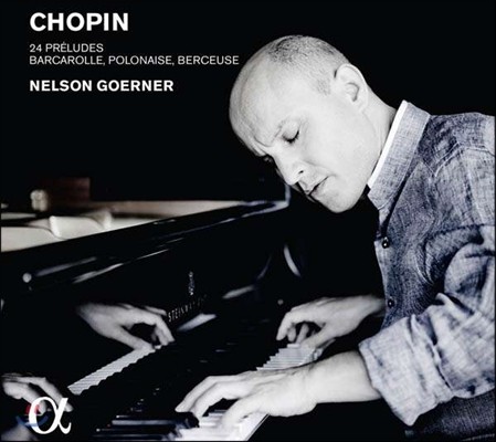 Nelson Goerner 쇼팽: 전주곡, 뱃노래, 폴로네즈, 자장가 (Chopin: 24 Preludes, Barcarolle, Polonaise, Berceuse)