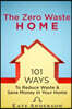 The Zero Waste Home: 101 Ways To Reduce Waste & Save Money In Your Home