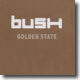 Bush - Golden State