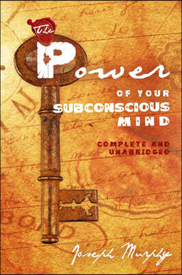 The Power of Your Subconscious Mind: Complete and Unabridged