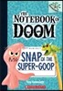 Snap of the Super-Goop: A Branches Book (the Notebook of Doom #10): Volume 1