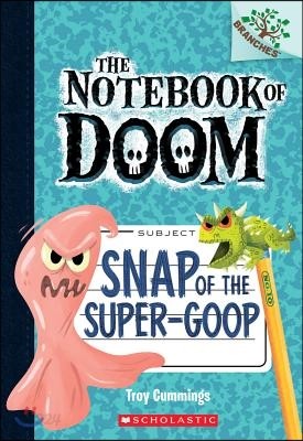 Snap of the Super-Goop: A Branches Book (the Notebook of Doom #10): Volume 1