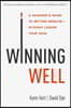 Winning Well: A Manager's Guide to Getting Results---Without Losing Your Soul