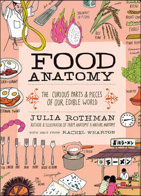 Food Anatomy: The Curious Parts & Pieces of Our Edible World