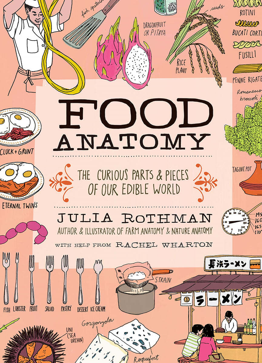 Food Anatomy: The Curious Parts &amp; Pieces of Our Edible World