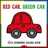Changing Picture Book: Red Car, Green Car: A Changing Colors Book