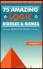 75 amazing logic riddles and games: Answers just one click away!