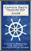 Captain Dad's Treasure Map: A Guide to Parenting, Life, and Love, a Little Outside the Box!