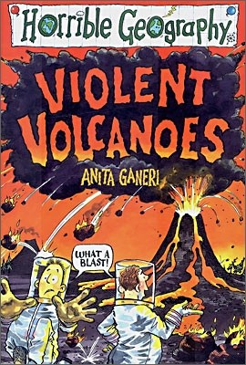 Horrible Geography : Violent Volcanoes