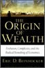 The Origin of Wealth: Evolution, Complexity, and the Radical Remaking of Economics