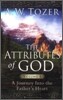 The Attributes of God Volume 1: A Journey Into the Father's Heart