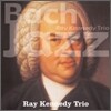 Ray Kennedy Trio - Bach in Jazz