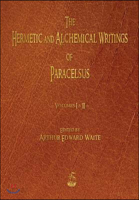 The Hermetic and Alchemical Writings of Paracelsus - Volumes One and Two