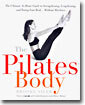 The Pilates Body: The Ultimate At-Home Guide to Strengthening, Lengthening, and Toning Your Body--Without Machines