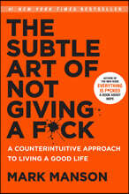 The Subtle Art of Not Giving a F*ck: A Counterintuitive Approach to Living a Good Life