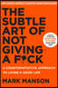 The Subtle Art of Not Giving a F*ck: A Counterintuitive Approach to Living a Good Life