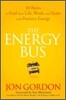 The Energy Bus: 10 Rules to Fuel Your Life, Work, and Team with Positive Energy