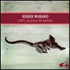 Roger Muraro 리스트: 피아노 소나타와 편곡 작품 (Liszt: Piano Sonata, Transcriptions)