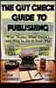 The Gut Check Guide to Publishing: What Works, What Doesn't, and Why to Do It Your Way