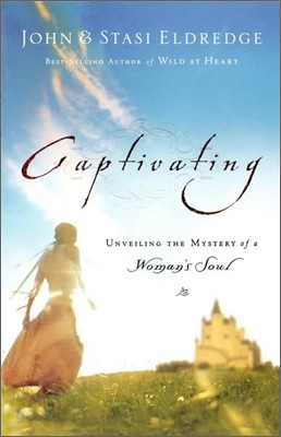 Captivating : Unveiling the Mystery of a Women&#39;s Soul