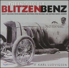 The Incredible Blitzen Benz: Mighty Machines from Mannheim Shattered Speed Records and Inspired Heroic Legends Volume 1