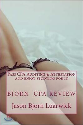 Bjorn CPA Review: Pass CPA&#39;s Audit &amp; Attestation and Enjoy Studying for It: Newly Developed Psychological and Subconscious Mind Work App