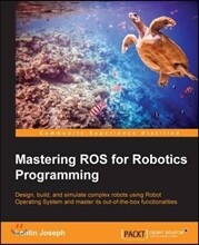 Mastering ROS for Robotics Programming: Design, build, and simulate complex robots using the Robot Operating System