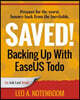 Saved! Backing Up With EaseUS Todo: Prepare for the worst ? Bounce back from the inevitable