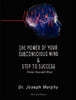 The Power of Your Subconscious Mind & Steps to Success: Think Yourself Rich