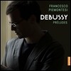 Francesco Piemontesi 드뷔시: 전주곡 1 & 2권 (Debussy: Preludes Books 1 & 2) 프란체스코 피에몬테지