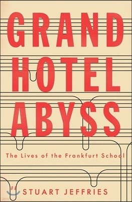 Grand Hotel Abyss: The Lives of the Frankfurt School