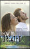How to Breathe