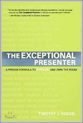 The Exceptional Presenter: A Proven Formula to Open Up and Own the Room