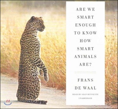 Are We Smart Enough to Know How Smart Animals Are? Lib/E