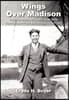 Wings Over Madison: From the Journals of Clyde H. Beyer at the Dixie Flying Service in Madison, Indiana 1931-1933