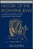 History of the Byzantine Jews: A Microcosmos in the Thousand Year Empire