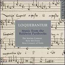 Marian Consort 로케반투르 - 존 볼드윈 파트북의 음악들 (Loquebantur - Music from the Baldwin Partbooks)