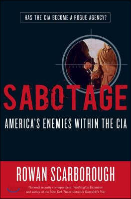 Sabotage: America&#39;s Enemies Within the CIA