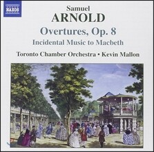 Kevin Mallon 사무엘 아놀드: 서곡, 극부수음악 '맥베스' (Samuel Arnold: Overtures Op.8, Incidental Music to Macbeth)