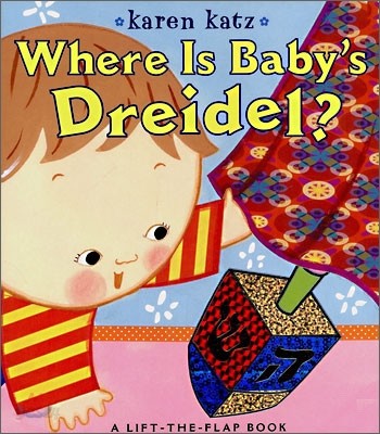 Where Is Baby&#39;s Dreidel?: A Lift-The-Flap Book