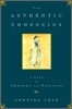 The Authentic Confucius: A Life of Thought and Politics