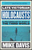 Late Victorian Holocausts: El Nino Famines and the Making of the Third World